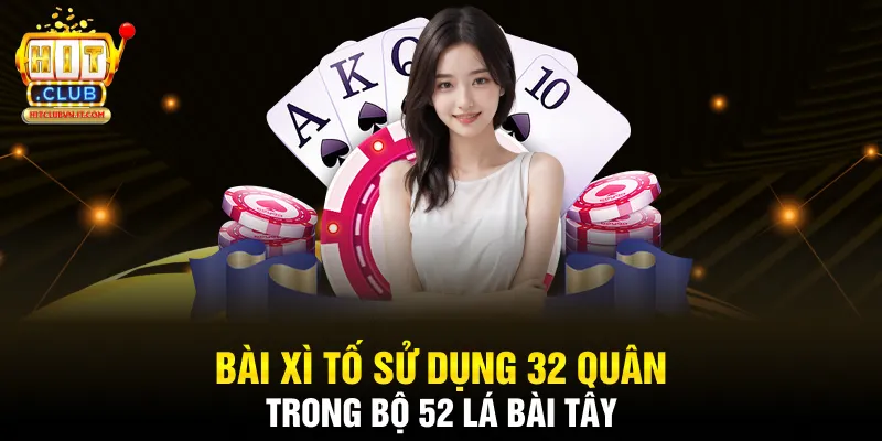 Bài xì tố hay poker Hong Kong sử dụng 32 quân trong bộ 52 lá bài tây 
