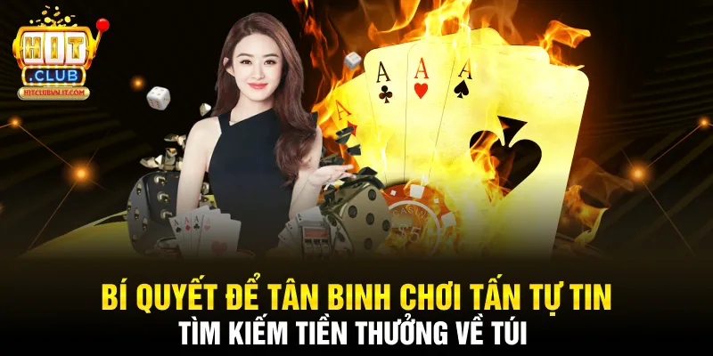 Bí quyết để tân binh chơi tấn tự tin tìm kiếm tiền thưởng về túi