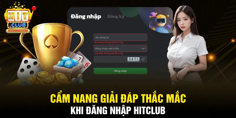 Cẩm nang giải đáp thắc mắc khi đăng nhập Hitclub