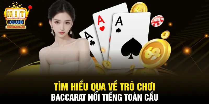 Tìm hiểu qua về trò chơi baccarat nổi tiếng toàn cầu